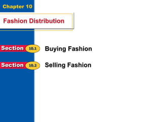 Fashion Distribution
1
Chapter 10
Fashion Distribution
Buying Fashion
Selling Fashion
 