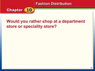 Fashion Distribution
13
Would you rather shop at a department
store or speciality store?
 
