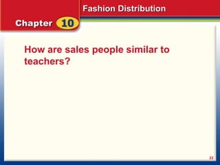 Fashion Distribution
22
How are sales people similar to
teachers?
 