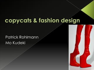 copycats & fashion design Patrick Rohlmann Mo Kudeki 