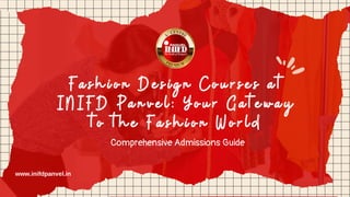 Fashion Design Courses at
INIFD Panvel: Your Gateway
to the Fashion World
www.inifdpanvel.in
Comprehensive Admissions Guide
 