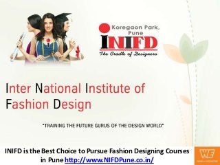 INIFD is the Best Choice to Pursue Fashion Designing Courses
in Pune http://www.NIFDPune.co.in/
 