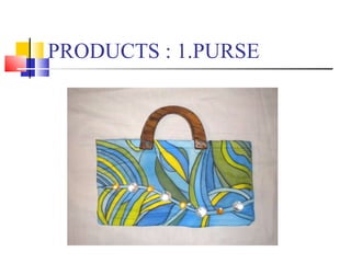 PRODUCTS : 1.PURSE 
