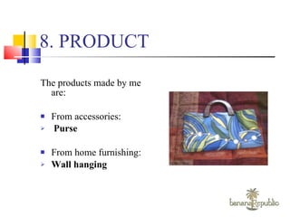 8. PRODUCT The products made by me are: From accessories: Purse From home furnishing: Wall hanging 