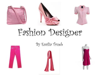 Fashion Designer By Emilia Trueb  