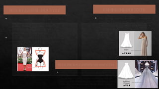 HOUR-GLASS SILHOUETTE
 Hourglass Silhouette means fitted at the waist. These
silhouettes can be designed using belts, darts,
waistbands. This type of silhouette best fits the
people with narrow waistlines and is used to
emphasize the curves of the body
 This silhouette would best suit the pear shaped body
rather than the apple shaped body provided it has a
narrow waistline.
EMPIRE SILHOUETTE
 The silhouette with raised waistline. It is fitted top
garment and flares under the chest. It is best suited
with people not having defined waist. It should be
avoided by hourglass and can be worn by both pear
and apple figures
BELL OR BALL GOWN SILHOUETTE
 Ball Gown or Bell Shaped dress is generally fitted till waist and
gradually widens towards hemline forming a shape like bell-
shaped skirt. This style is flattering on almost any body type,
but is especially flattering for petite women, or those with small
waists. On a pear-shaped woman, the full skirt can do much to
camouflage large hips.
 