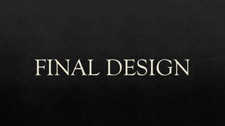 FINAL DESIGN
 