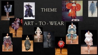 THEME
ART – TO - WEAR
 