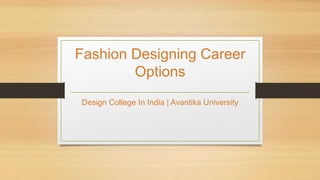 Fashion Designing Career
Options
Design College In India | Avantika University
 