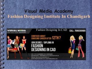 Visual Media Academy
Fashion Designing Institute In Chandigarh
Fashion Designing In CAD
 