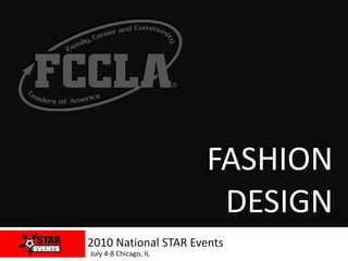 FASHION DESIGN 2010 National STAR Events July 4-8 Chicago, IL 