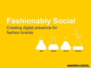 Fashionably Social
Creating digital presence for
fashion brands
 