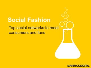 Social Fashion
Top social networks to meet
consumers and fans
 