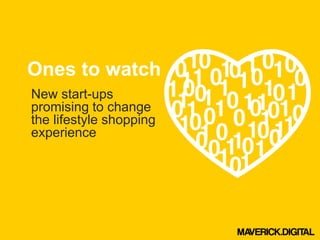Ones to watch
New start-ups
promising to change
the lifestyle shopping
experience
 