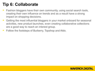 Tip 6: Collaborate
 Fashion bloggers have their own community, using social search tools,
  creating their own influence ...