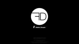 d @fashiondisruptr
WWW.FASHIONDISRUPTOR.COM
 