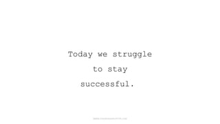 WWW.FASHIONDISRUPTOR.COM
TODAY WE STRUGGLE
TO STAY
SUCCESSFUL.
 