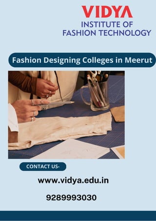 Fashion Designing Colleges in Meerut
CONTACT US-
www.vidya.edu.in
9289993030
 