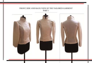 FRONT, SIDE AND BACK VIEW OF THE TAILORED GARMENT
PART 1
 