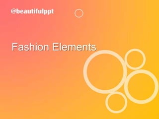 @beautifulppt




Fashion Elements
 