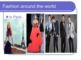 Fashion around the world
In Paris..
 