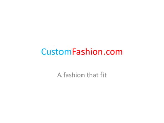 CustomFashion.com

   A fashion that fit
 