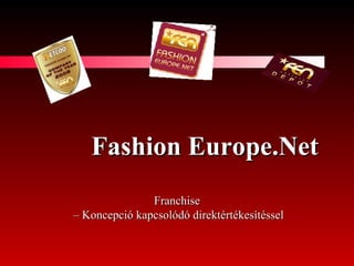 Fashion   Europe.Net   Franchise –   Koncepció   kapcsolódó   direktértékesítéssel 