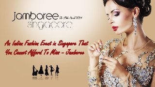 An Indian Fashion Event in Singapore That
You Cannot Afford To Miss – Jamboree

 