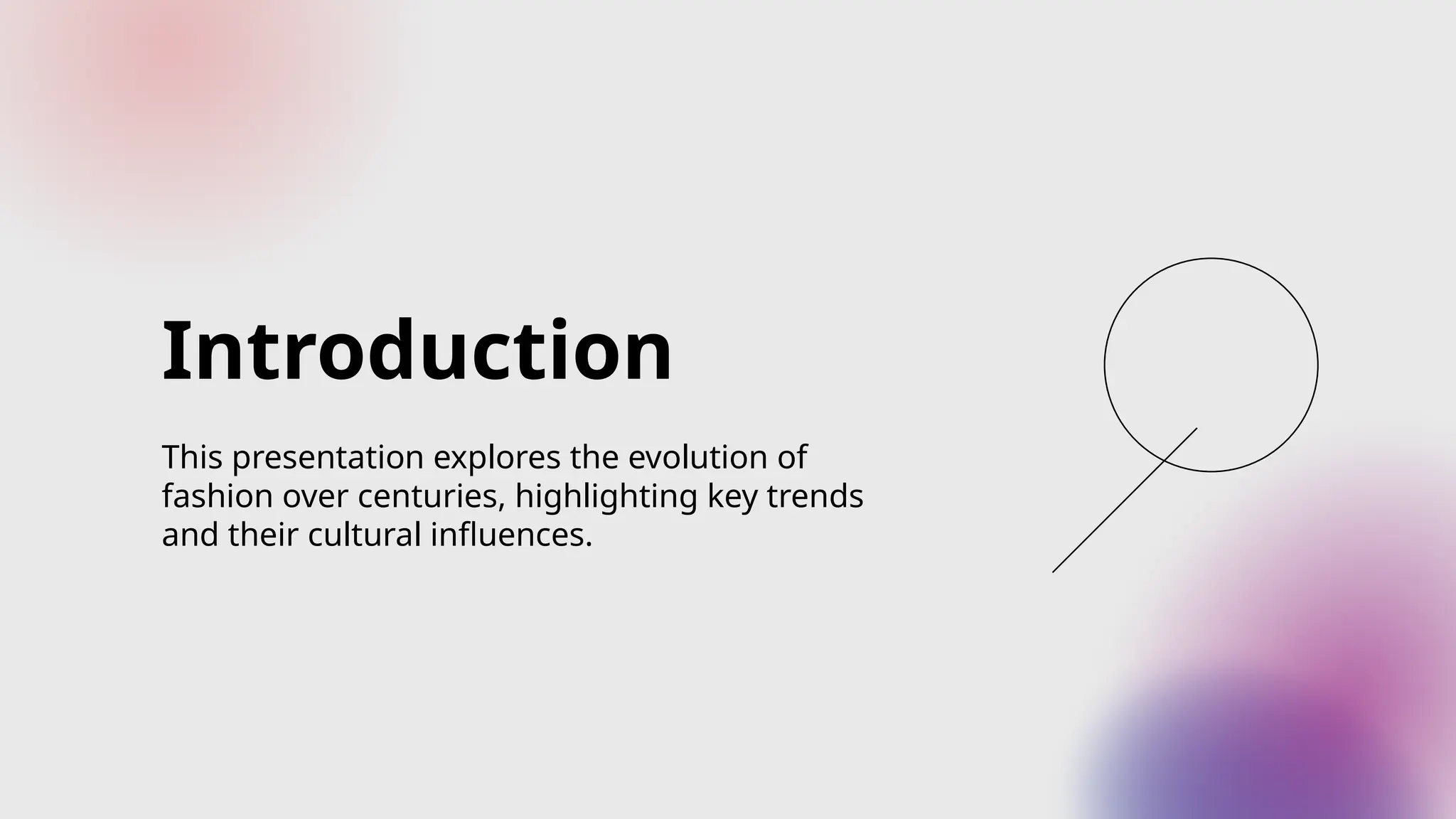 Introduction
This presentation explores the evolution of
fashion over centuries, highlighting key trends
and their cultural influences.
 