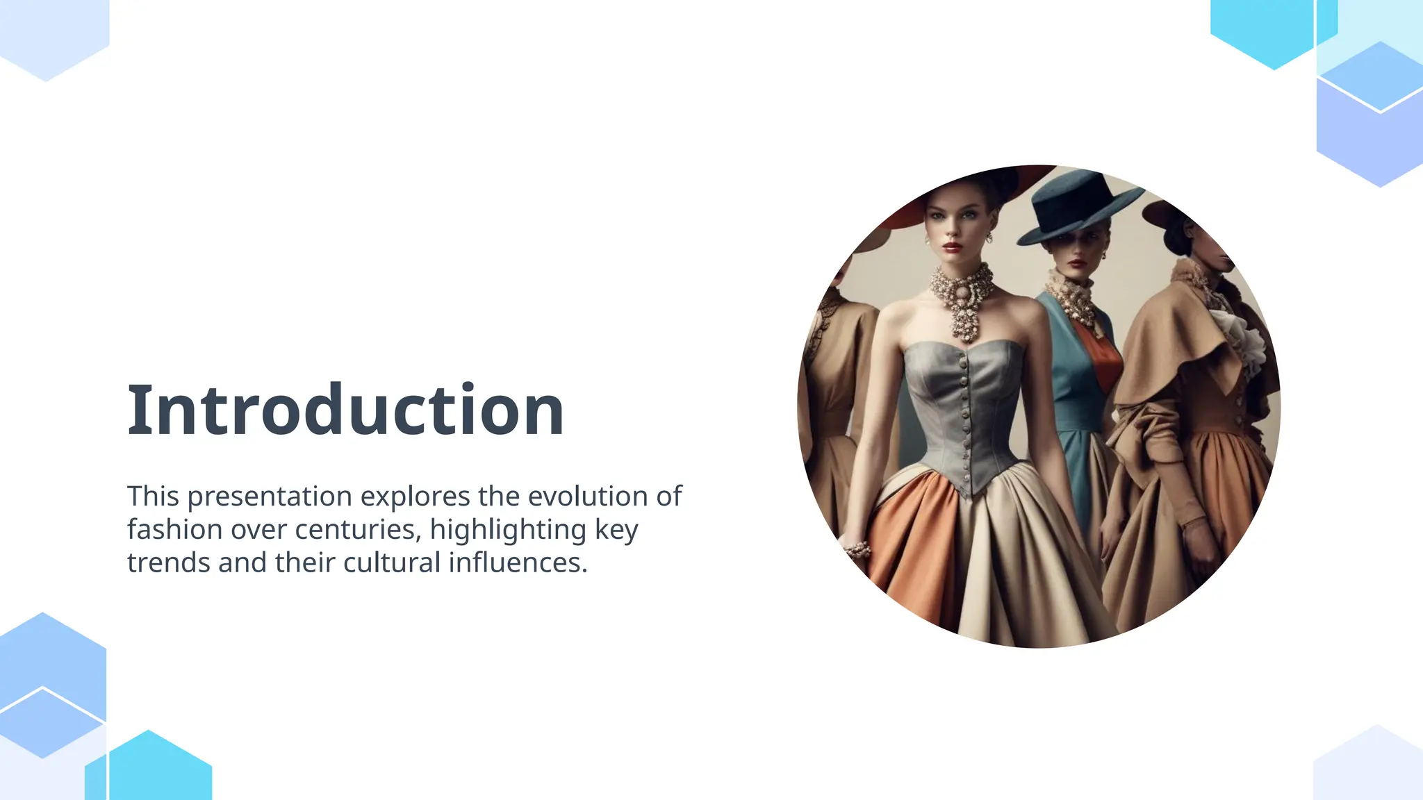 Introduction
This presentation explores the evolution of
fashion over centuries, highlighting key
trends and their cultural influences.
 