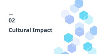 Cultural Impact
02
 