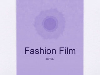 Fashion Film
HOTEL.
 