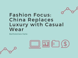Fashion Focus:
China Replaces
Luxury with Casual
WearBartholomew Harte
 