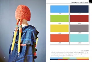 autumn/winter2015-16 | colour |FFT magazine 151150 FashionForwardTrends
The confines of cultures widen when different ethnicities of the world open their doors to foreign lands, joining hands and
celebrating a global fest of tradition and folklore. The new interpretations of handicraft techniques and traditional skills
continue to fascinate the world, painting a picture of an indigenous past in the tints of Macaw Green, Empire Yellow and
Pompeian Red. Picking up the blues of the open sky and the indigo dye, the palette comes together as a
CULTURAL FEST
PANTONE
17-4139TPX
PANTONE
19-3939TPX
PANTONE
16-0230TPX
PANTONE
18-1658TPX
PANTONE
14-0756TPX
PANTONE
18-3905TPX
PANTONE
16-1451TPX
PANTONE
14-4816TPX
decorative authentic mix with the shades of the sun and hues of the bloom.
2
 