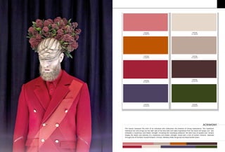 This season witnesses the birth of an individual who rediscovers the emotion of strong malevolence. This maleficent
individual not only brings out the dark side of the fairy tales and takes inspirations from the lavish evil queen, but also
embodies a mysterious and hidden strength. Emulating the mystifying ambiance, the dark hues of purples and browns
display the depth and intensity of a mysterious and hidden strength, mixed with a hint of sinister romance depicted
through tints of Tea Rose, Pureed Pumpkin, Crimson, Meadow Violet, Burgundy and deep Garden Green.
ACRIMONY
PANTONE
16-1620TPX
PANTONE
13-1108TPX
PANTONE
17-1449TPX
PANTONE
16-1310TPX
PANTONE
19-1762TPX
PANTONE
19-1617TPX
PANTONE
19-3526TPX
PANTONE
19-0230TPX
 