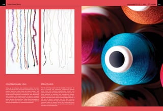 autumn/winter2015-16 | yarns | FFT magazine 161FashionForwardTrends160
CONTEMPORARY FOLK
Taking up the influences from traditional artistry, this story
looks upon the dynamic and vibrant handmade aspect of yarn
creation. Wool and cotton fibres are tufted, twisted and
looped in irregular structures in the process of re- awakening
the age-old techniques with a contemporary twist. Multicolour
slubs intertwine with needle punched fur yarns to bring out
an artistic and vibrant entity creating assemblies of texturised
fabrics. Medleys of marbled and mixed fibres interweave an
array of layered and rhythmic braids incepting a fairytale
about the amalgamation of creativity and expression.
STRUCTURED
This fall, technology comes into the spotlight, bringing in an
array of inspiring and unexpected collaboration between
varied fibres and industrial paraphernalia. Smooth and
polished structures are created with much ease owing to the
varied possibility of machinery and manufacturing options.
Polyesters and cottons are coated and waxed to display their
glorious laminated surface. Fibres are plied together around a
stiff yarn to gather maximum area for light reflection.
Techniques, machines and logic are applied to expedite the
increasing realms of smooth, glossy and filament-like yarns.
The lines are curved and layers are austerely superimposed to
build fluid and articulatedyarns.
 