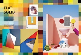 1
2
FLAT
SOLID
Solid shapes in flat colorus will be
arranged, one on top of the other, to
create compositions and patterns of
modern perspectives, used throughout
− in architecture, interiors and also
in graphics. Havingits roots deeply
influenced by the minimalistmovement,
geometric abstractions in visualimagery
will outline a more structured eye of
looking at paint and fine art. . .
 