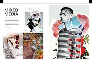 MIXED
MEDIA
Emerging from a more recentphenomenon
of the human mind –‘a sense of collage’ has
taken over visual arts, giving anartist the power
of exploring new boundaries in the idea of
proportion. Mixing art and craft, fashion and
photography with digital imagery and graphics
– Mixed Media is shouting its way to define the
art of the 21st century. ..
7 8 9
 