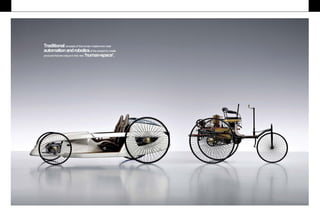 Traditionalconceptsof thehumanmastermindmeet
automationandroboticsof thepresentto create
products that areuniquein this new ‘human-space'.
 