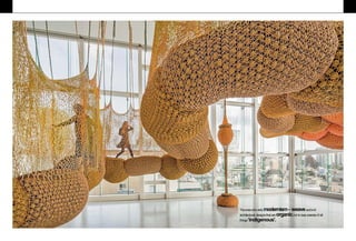 Theoneswho defymodernism- weaveandknit
architectural designsthat areorganic,not to lose asenseof all
things‘indigenous'.
 