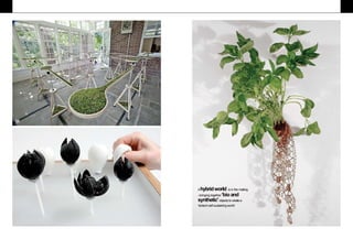 Ahybridworld is in the making
–bringing together‘bio and
synthetic' objectsto createa
‘biotech self-sustainingworld'.
10
 