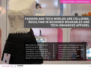 Science fiction has popularized
“mechs” to such a degree that there
is a growing sense of “prosthetic
pride” in external enhancements.
Exoskeletons will amplify human
strength and expand our physical
(and mental) capabilities.
HUMANS ARE AMPLIFYING THEIR
STRENGTH THROUGH EXOSKELETONS
27
MEGATREND: SUPERHUMAN
 
