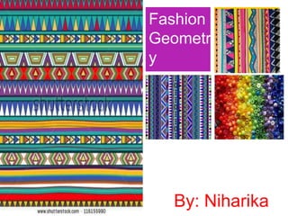 + Fashion
Geometr
y
By: Niharika
 