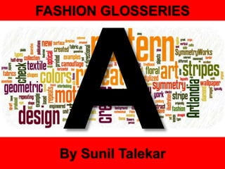 FASHION GLOSSERIES
By Sunil Talekar
 