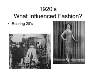 1920’sWhat Influenced Fashion?Roaring 20’s