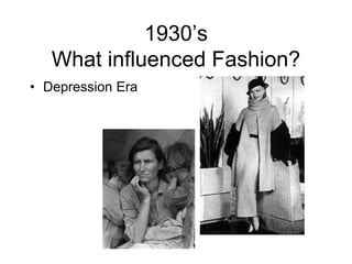 1930’sWhat influenced Fashion?Depression Era