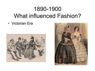 1890-1900 What influenced Fashion?Victorian Era