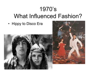 1970’sWhat Influenced Fashion?Hippy to Disco Era