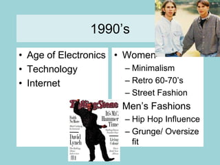 1990’sAge of ElectronicsTechnologyInternetWomenMinimalismRetro 60-70’sStreet FashionMen’s FashionsHip Hop InfluenceGrunge/ Oversize fit	