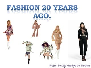 Fashion 20 years ago. Project by Kaja Nasińska and Karolina Dąbrowska 